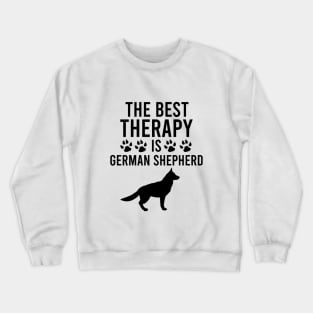 The best therapy is german shepherd Crewneck Sweatshirt